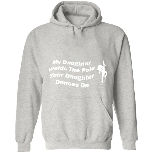 My Daughter Welds The Pole Your Daughter Dances On Hoodie - Image 9