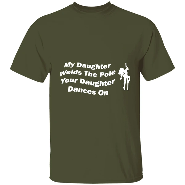 My Daughter Welds The Pole Your Daughter Dances On Shirt - Image 3