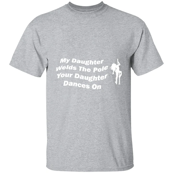 My Daughter Welds The Pole Your Daughter Dances On Shirt - Image 8