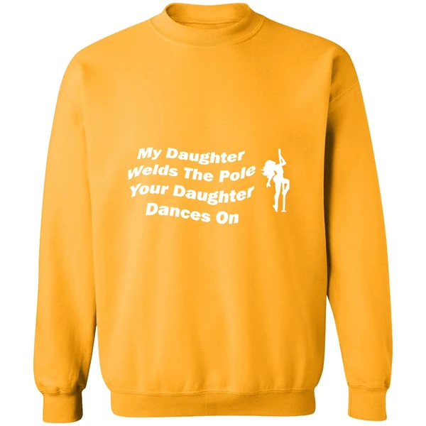 My Daughter Welds The Pole Your Daughter Dances On Sweatshirt - Image 2