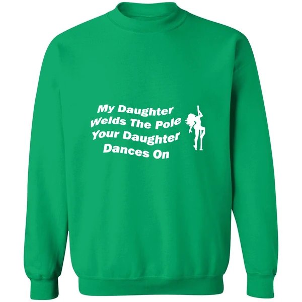 My Daughter Welds The Pole Your Daughter Dances On Sweatshirt - Image 3