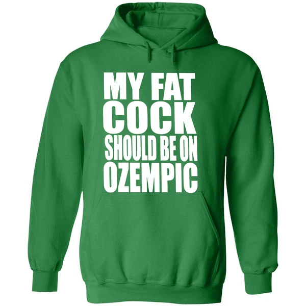 My Fat Cock Should Be On Ozempic Hoodie - Image 2