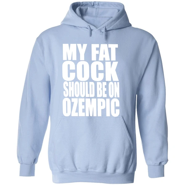My Fat Cock Should Be On Ozempic Hoodie - Image 4