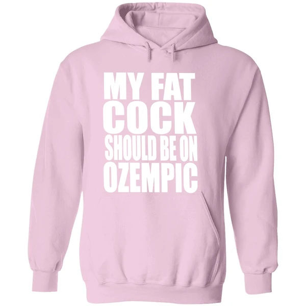 My Fat Cock Should Be On Ozempic Hoodie - Image 5