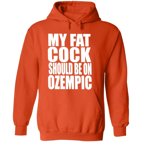 My Fat Cock Should Be On Ozempic Hoodie - Image 6