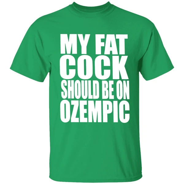 My Fat Cock Should Be On Ozempic Shirt - Image 2