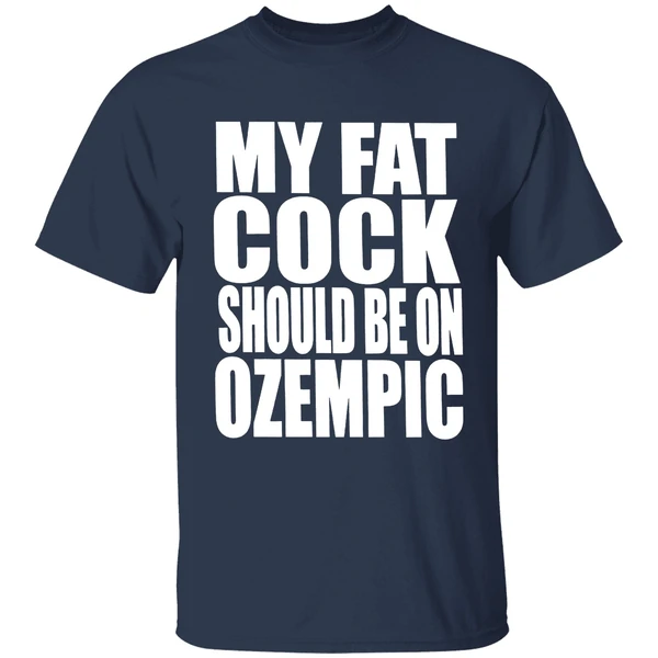 My Fat Cock Should Be On Ozempic Shirt - Image 5