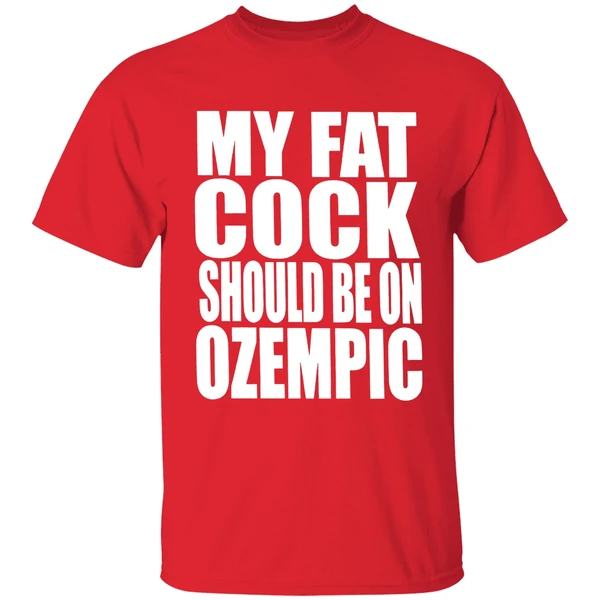 My Fat Cock Should Be On Ozempic Shirt - Image 7