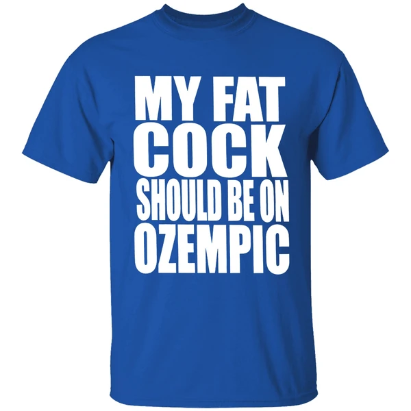 My Fat Cock Should Be On Ozempic Shirt - Image 8