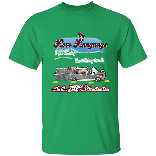 My Love Language Is You Believing That I Had Nothing To Do With The Jfk Assassination Shirt