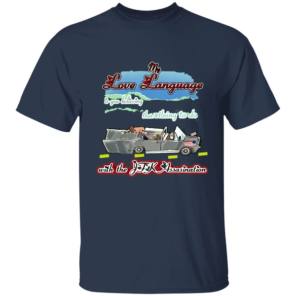 My Love Language Is You Believing That I Had Nothing To Do With The Jfk Assassination Shirt - Image 3