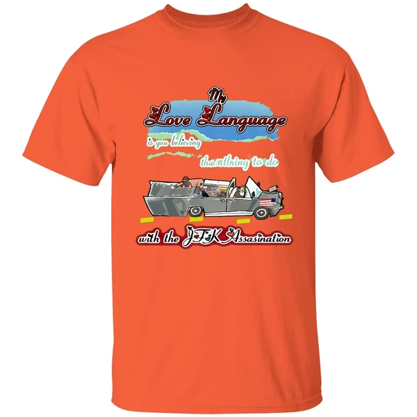 My Love Language Is You Believing That I Had Nothing To Do With The Jfk Assassination Shirt - Image 4