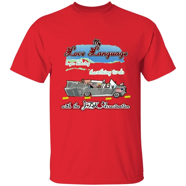 My Love Language Is You Believing That I Had Nothing To Do With The Jfk Assassination Shirt - Image 5