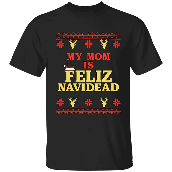 My Mom Is Feliz Navidad Ugly Christmas Shirt