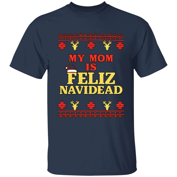 my mom is feliz navidad ugly christmas shirt navy