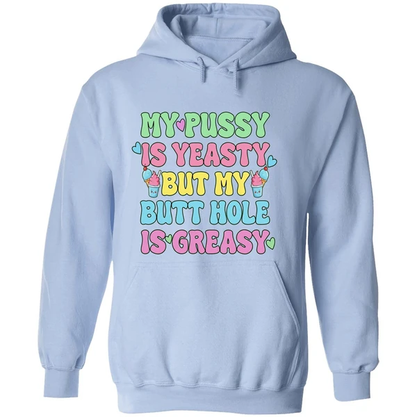 My Pussy Is Yeasty But My Butt Hole Is Greasy Hoodie - Image 4