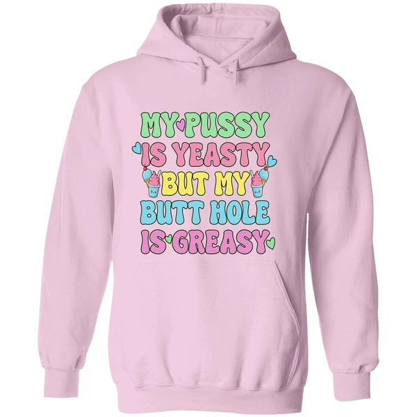 My Pussy Is Yeasty But My Butt Hole Is Greasy Hoodie - Image 5
