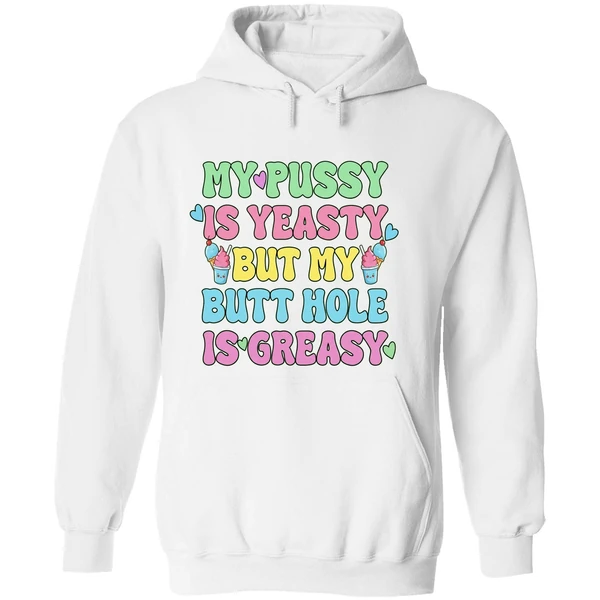 My Pussy Is Yeasty But My Butt Hole Is Greasy Hoodie - Image 8