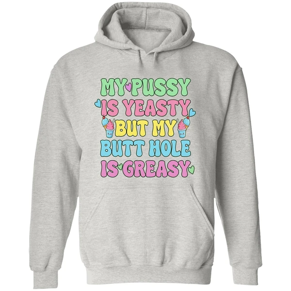 My Pussy Is Yeasty But My Butt Hole Is Greasy Hoodie - Image 9