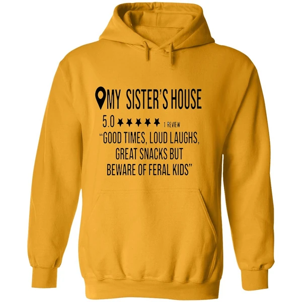 My Sisters House Review 5 Star Good Times Loud Laughs Great Snacks Hoodie