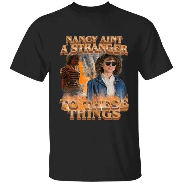 Nancy Aint A Stranger To These Things Shirt