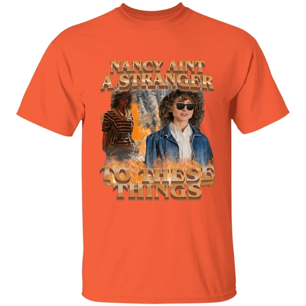 nancy aint a stranger to these things shirt orange