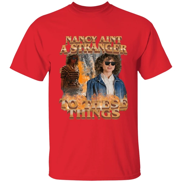 Nancy Aint A Stranger To These Things Shirt - Image 7