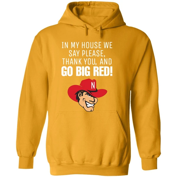 Nebraska Cornhusker In My House We Say Please Thank You And Go Big Red Hoodie