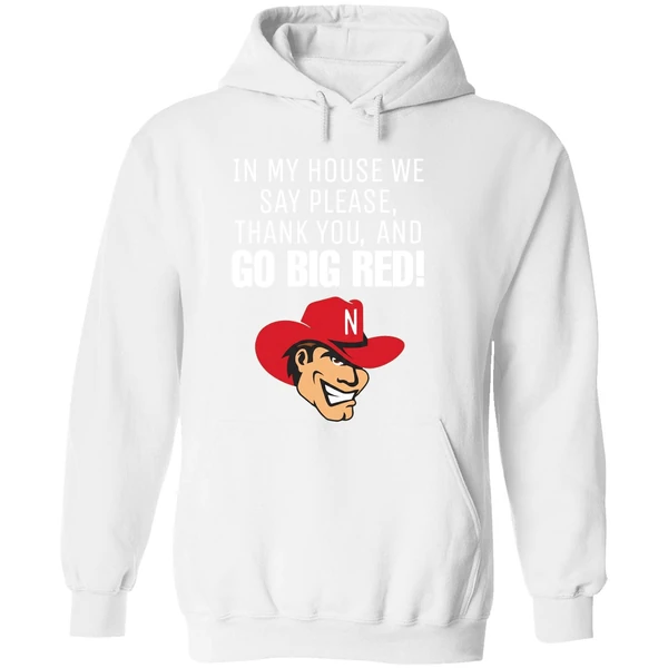 Nebraska Cornhusker In My House We Say Please Thank You And Go Big Red Hoodie - Image 8