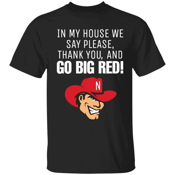 Nebraska Cornhusker In My House We Say Please Thank You And Go Big Red Shirt