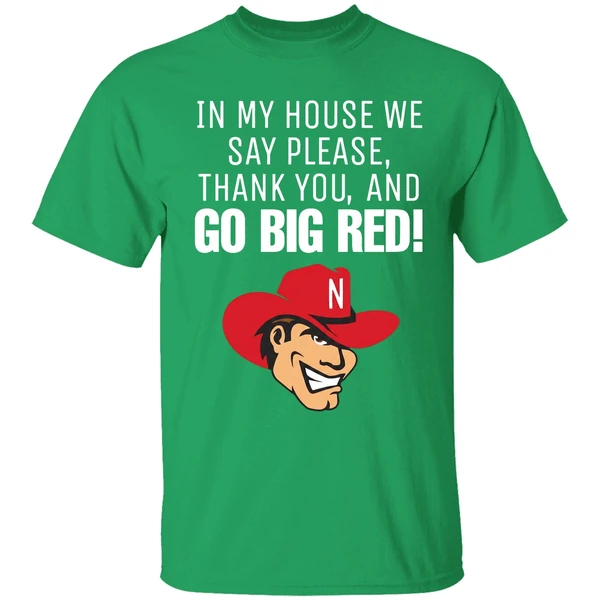 Nebraska Cornhusker In My House We Say Please Thank You And Go Big Red Shirt - Image 2
