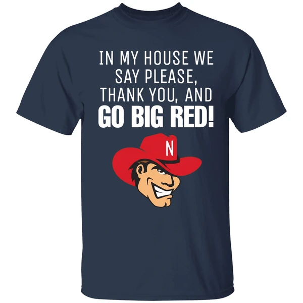 Nebraska Cornhusker In My House We Say Please Thank You And Go Big Red Shirt - Image 5