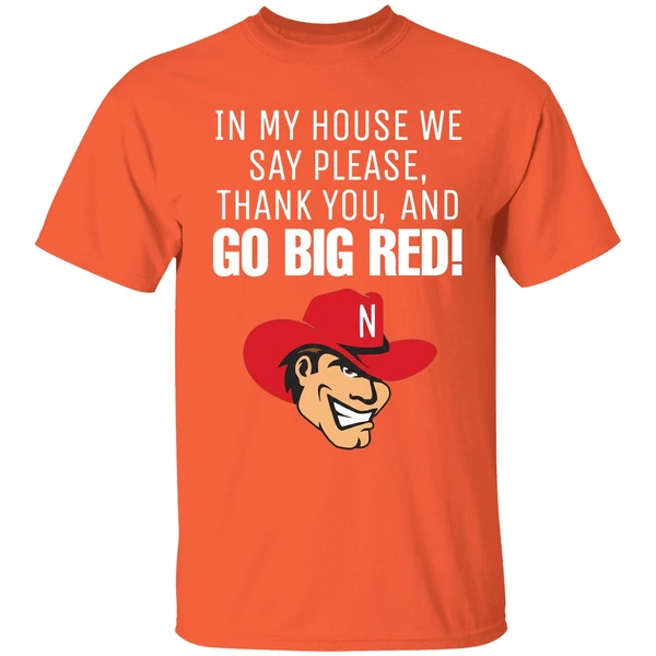 Nebraska Cornhusker In My House We Say Please Thank You And Go Big Red Shirt - Image 6