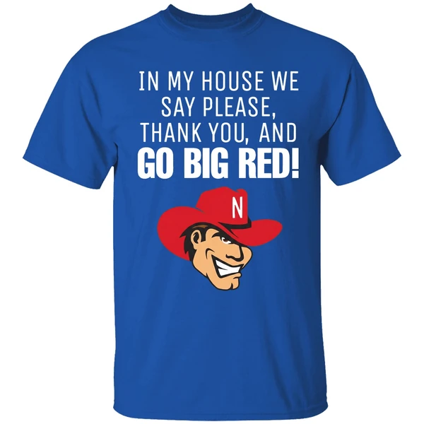 Nebraska Cornhusker In My House We Say Please Thank You And Go Big Red Shirt - Image 8