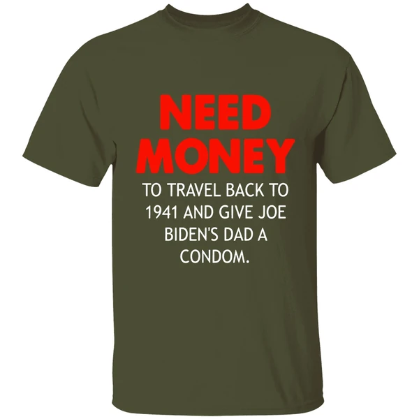Need Money To Travel Back To 1941 And Give Joe Bidens Dad A Condom Shirt - Image 4