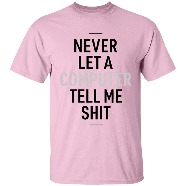 Never Let A Computer Tell Me Shirt Shirt - Image 2