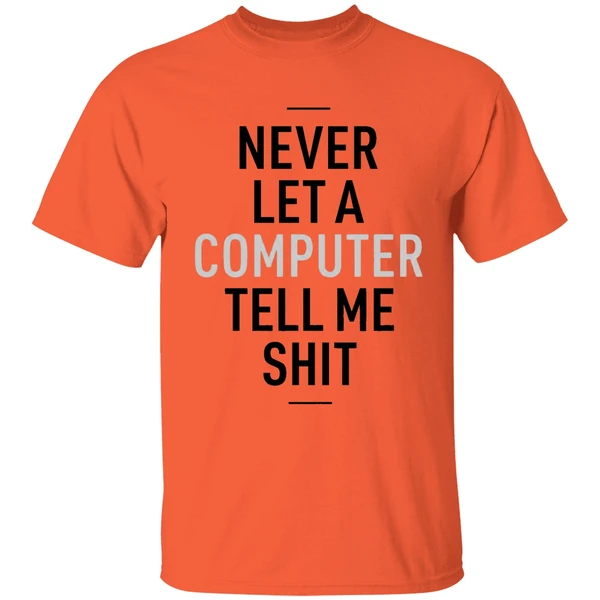 Never Let A Computer Tell Me Shirt Shirt - Image 3