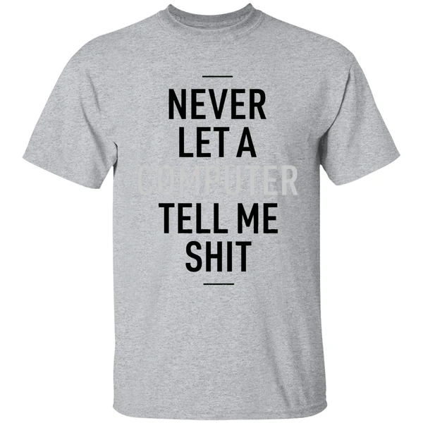 Never Let A Computer Tell Me Shirt Shirt - Image 6
