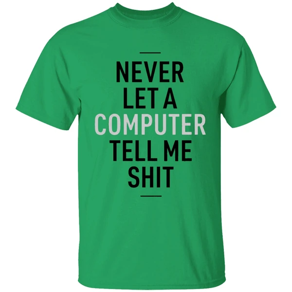 Never Let A Computer Tell Me Shirt Shirt - Image 8