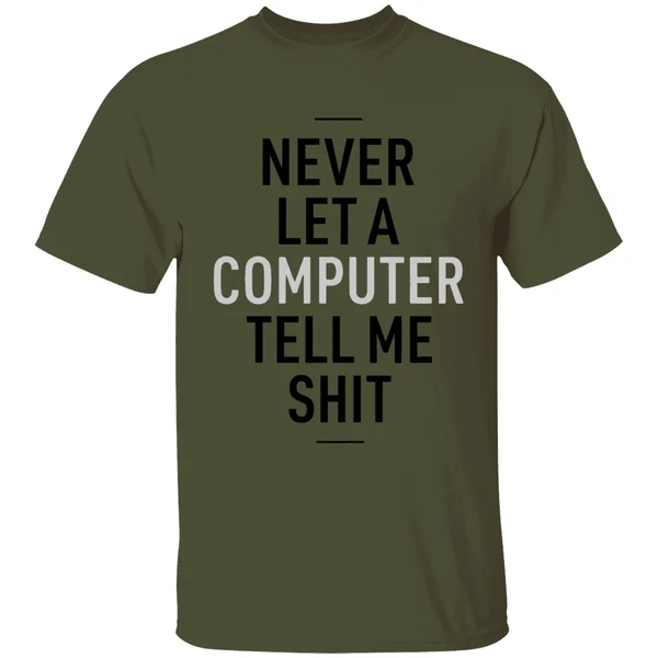 Never Let A Computer Tell Me Shirt Shirt - Image 9