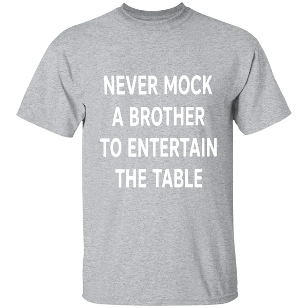 Never Mock A Brother To Entertain The Table Shirt