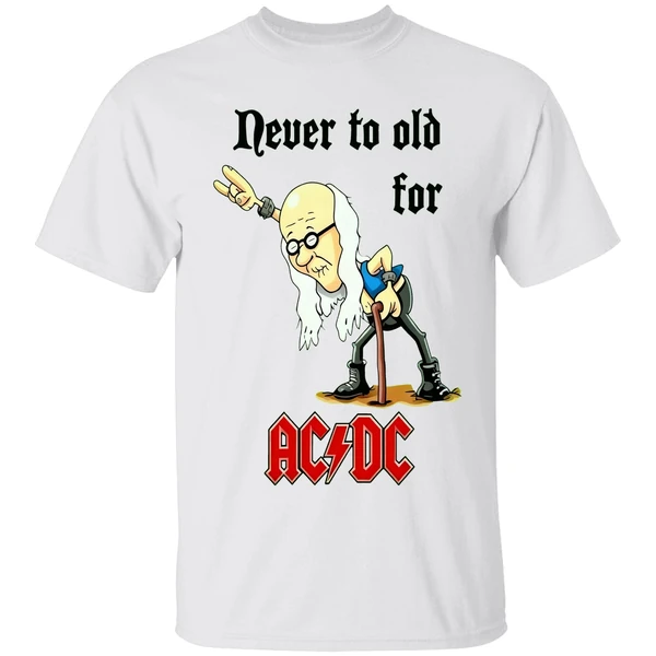 Never To Old For Acdc Shirt