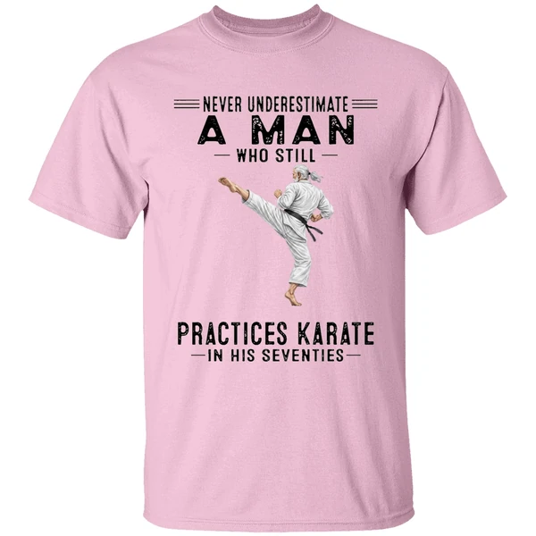Never Underestimate A Man Who Still Practices Karate In His Seventies Shirt - Image 2