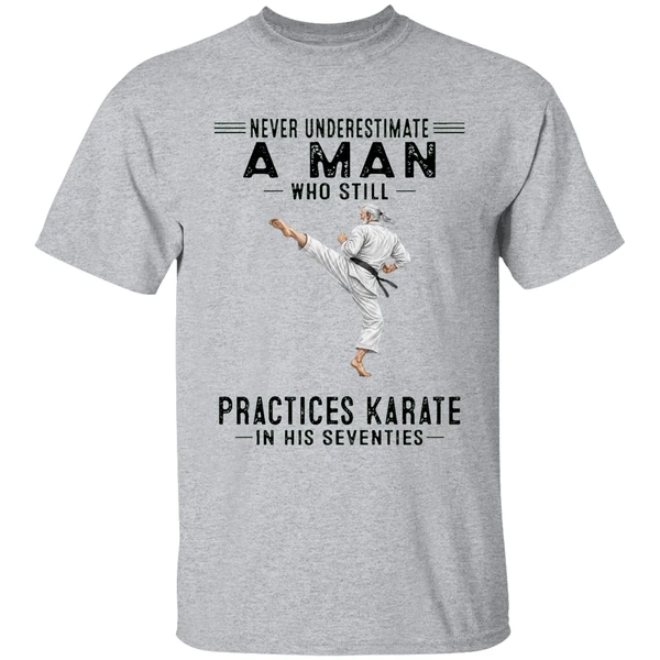 Never Underestimate A Man Who Still Practices Karate In His Seventies Shirt - Image 6