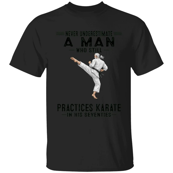 Never Underestimate A Man Who Still Practices Karate In His Seventies Shirt - Image 7