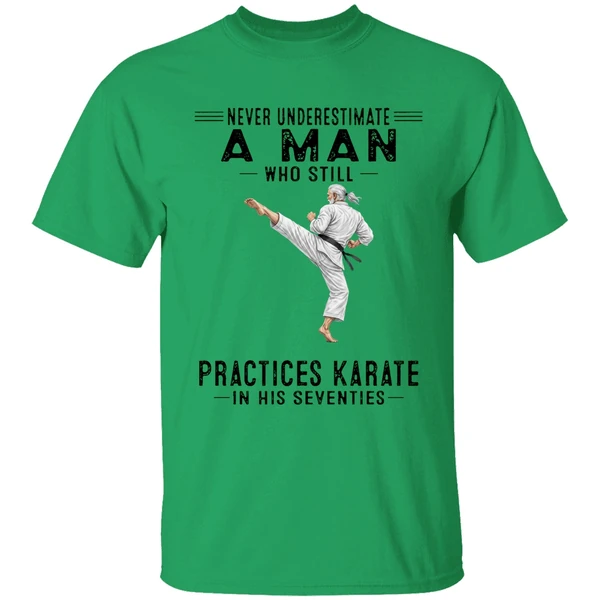 Never Underestimate A Man Who Still Practices Karate In His Seventies Shirt - Image 8