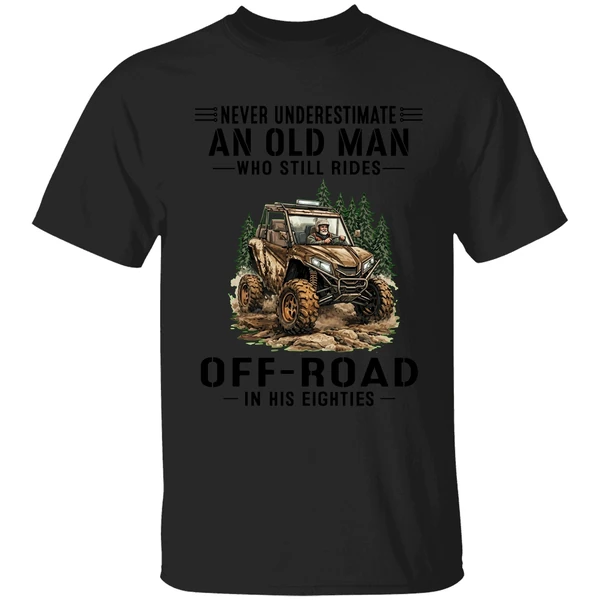 Never Underestimate A Man Who Still Rides Off Road In His Eighties Shirt - Image 7