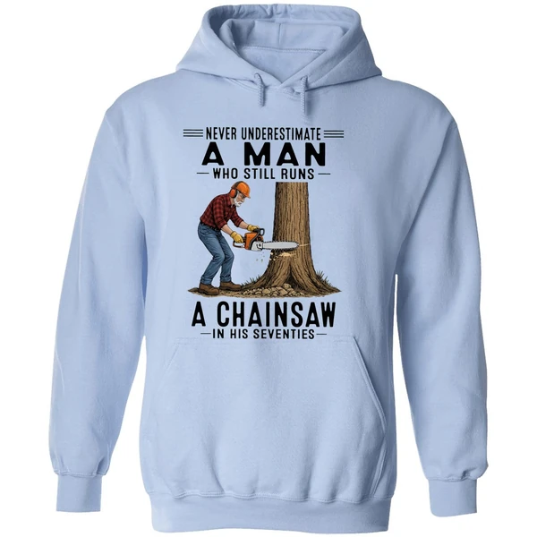 Never Underestimate A Man Who Still Runs A Chainsaw In His Seventies 2026 Hoodie - Image 4