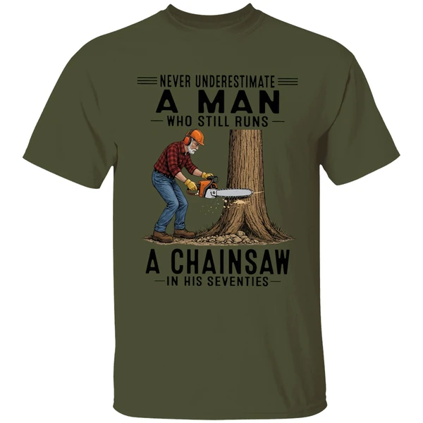 Never Underestimate A Man Who Still Runs A Chainsaw In His Seventies 2026 Shirt - Image 9