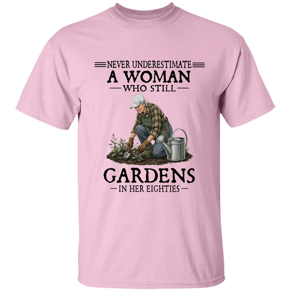 Never Underestimate A Woman Who Still Gardens In Her Eighties Shirt - Image 2